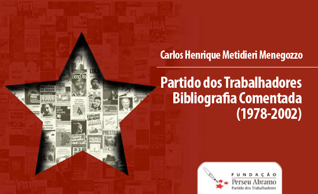 PARTIDO DOS TRABALHADORES: Bibliografia Comentada - 1978-2002